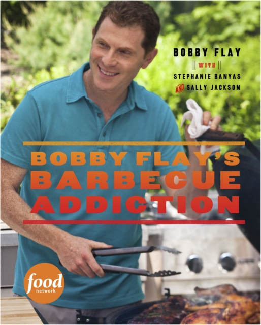 Bobby Flay's Barbecue Addiction : A Cookbook, Hardback Book