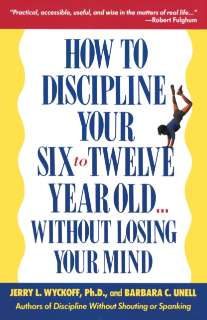 How to Discipline Your Six to Twelve Year Old . . . Without Losing Your Mind, EPUB eBook