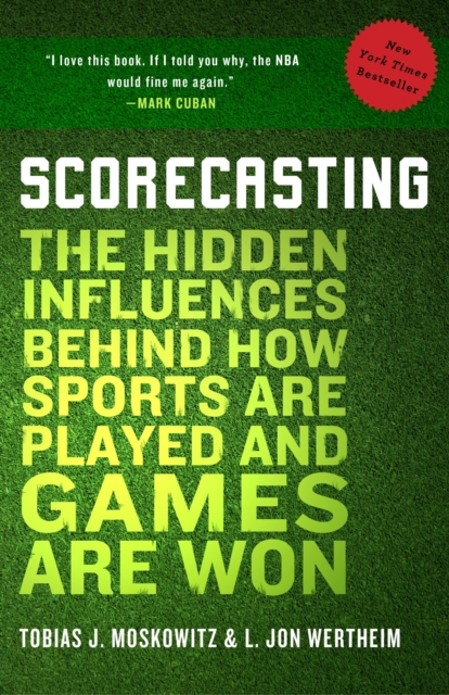 Scorecasting : The Hidden Influences Behind How Sports Are Played and Games Are Won, Paperback / softback Book