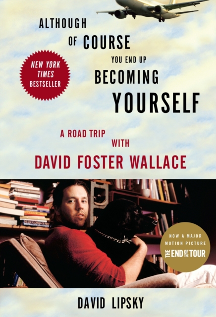 Although Of Course You End Up Becoming Yourself : A Road Trip With David Foster Wallace, Paperback / softback Book