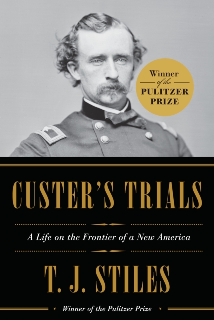 Custer's Trials : A Life on the Frontier of a New America, Hardback Book