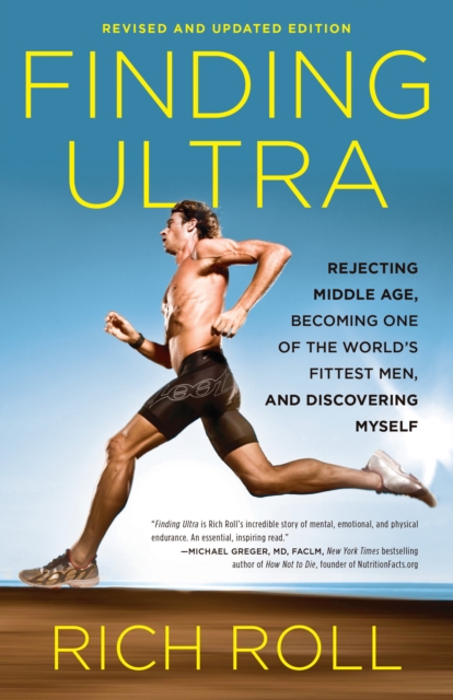 Finding Ultra, Revised and Updated Edition : Rejecting Middle Age, Becoming One of the World's Fittest Men, and Discovering Myself, Paperback / softback Book