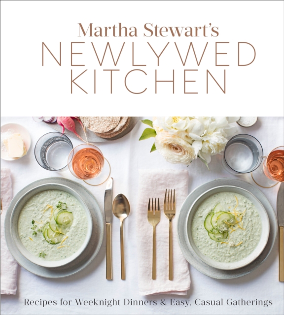 Martha Stewart's Newlywed Kitchen : Recipes for Weeknight Dinners and Easy, Casual Gatherings: A Cookbook, Hardback Book