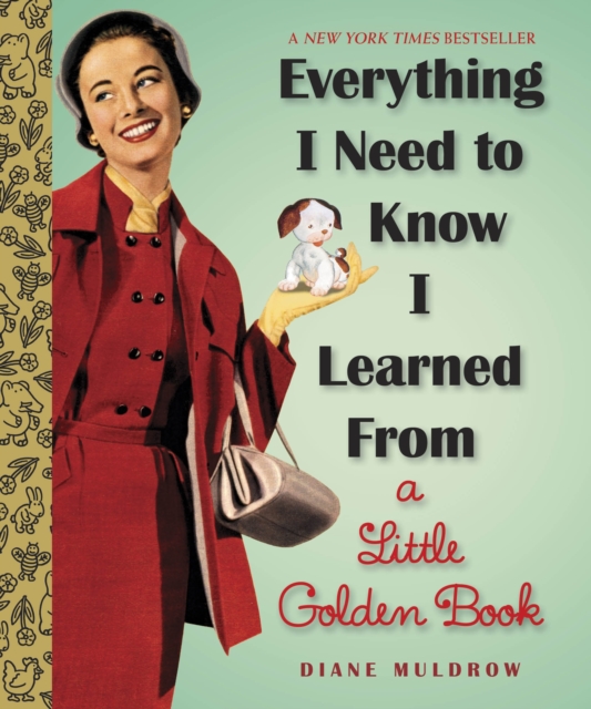 Everything I Need To Know I Learned From a Little Golden Book : An Inspirational Gift Book, Hardback Book