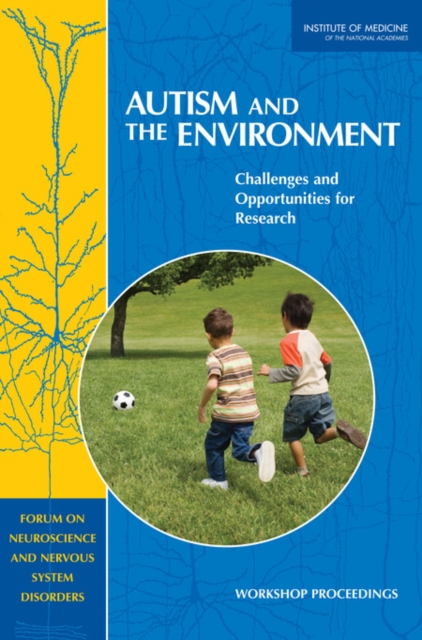 Autism and the Environment : Challenges and Opportunities for Research: Workshop Proceedings, PDF eBook