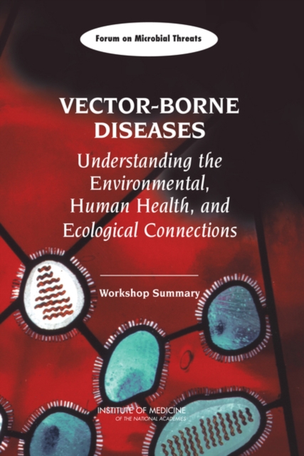Vector-Borne Diseases : Understanding the Environmental, Human Health, and Ecological Connections: Workshop Summary, PDF eBook