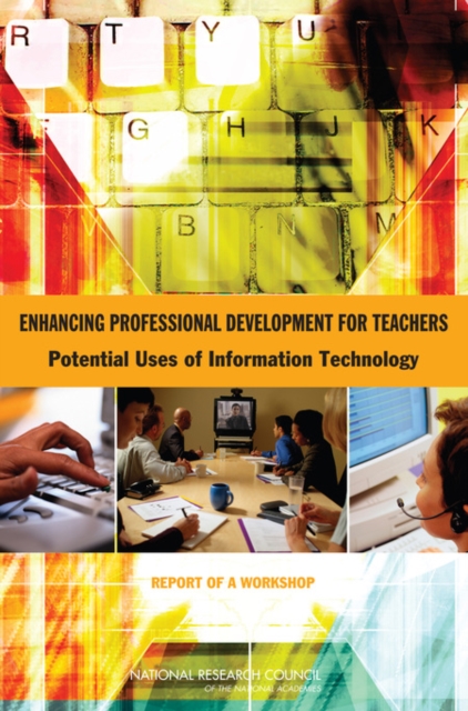 Enhancing Professional Development for Teachers : Potential Uses of Information Technology: Report of a Workshop, PDF eBook