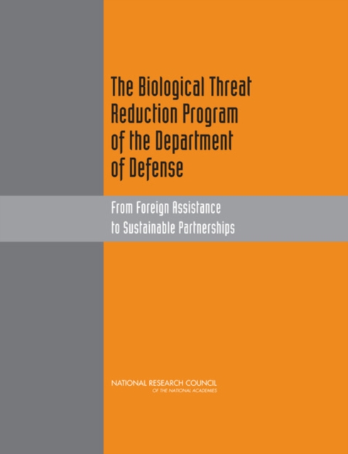 The Biological Threat Reduction Program of the Department of Defense : From Foreign Assistance to Sustainable Partnerships, PDF eBook