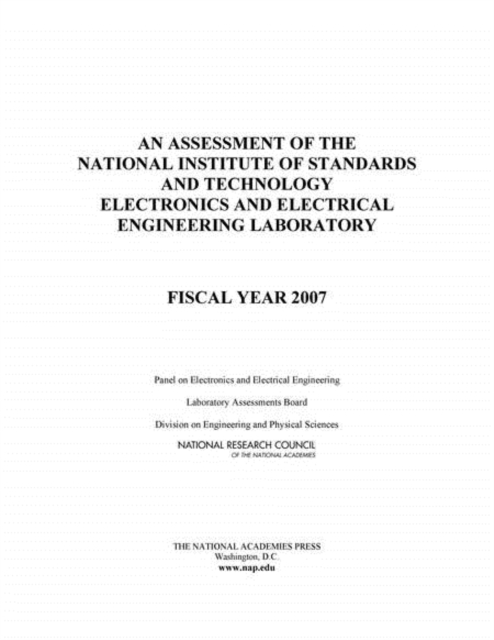 An Assessment of the National Institute of Standards and Technology Electronics and Electrical Engineering Laboratory : Fiscal Year 2007, PDF eBook