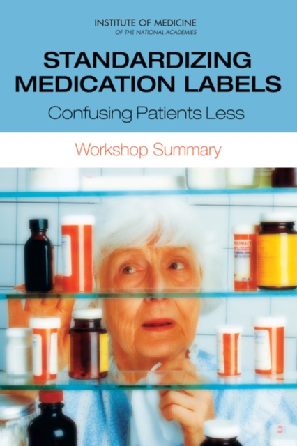 Standardizing Medication Labels : Confusing Patients Less: Workshop Summary, PDF eBook