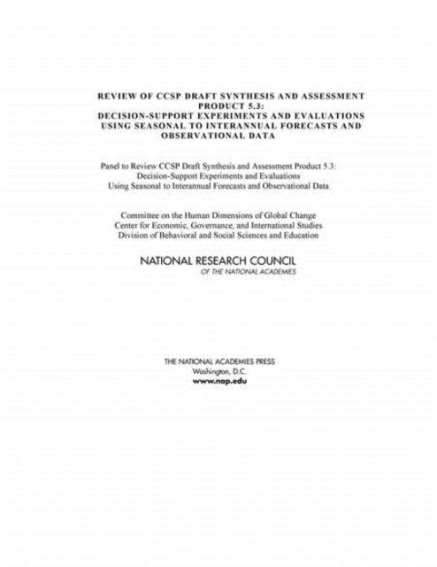 Review of CCSP Draft Synthesis and Assessment Product 5.3 : Decision-Support Experiments and Evaluations Using Seasonal to Interannual Forecasts and Observational Data, PDF eBook