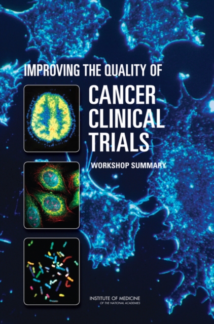 Improving the Quality of Cancer Clinical Trials : Workshop Summary, PDF eBook