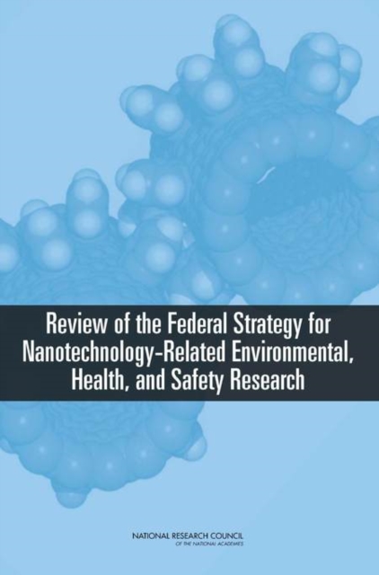 Review of the Federal Strategy for Nanotechnology-Related Environmental, Health, and Safety Research, PDF eBook
