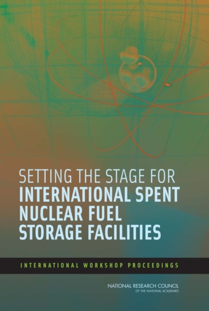 Setting the Stage for International Spent Nuclear Fuel Storage Facilities : International Workshop Proceedings, PDF eBook