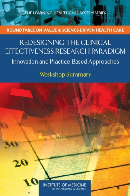 Redesigning the Clinical Effectiveness Research Paradigm : Innovation and Practice-Based Approaches: Workshop Summary, PDF eBook