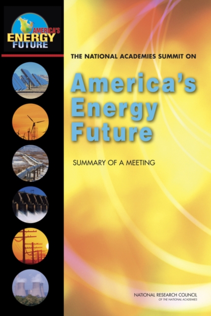 The National Academies Summit on America's Energy Future : Summary of a Meeting, PDF eBook