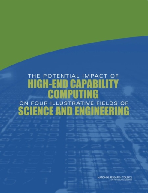 The Potential Impact of High-End Capability Computing on Four Illustrative Fields of Science and Engineering, PDF eBook