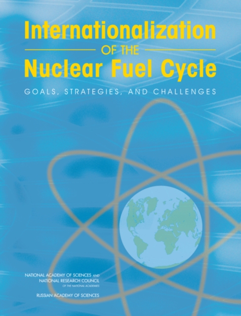 Internationalization of the Nuclear Fuel Cycle : Goals, Strategies, and Challenges, PDF eBook