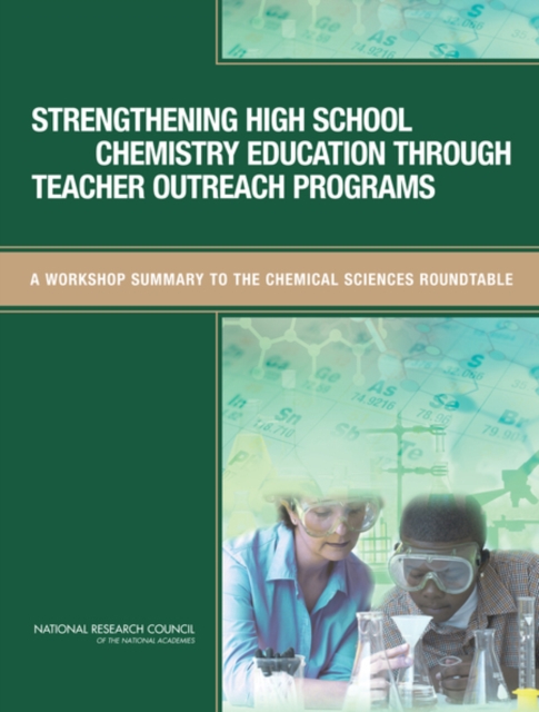Strengthening High School Chemistry Education Through Teacher Outreach Programs : A Workshop Summary to the Chemical Sciences Roundtable, PDF eBook