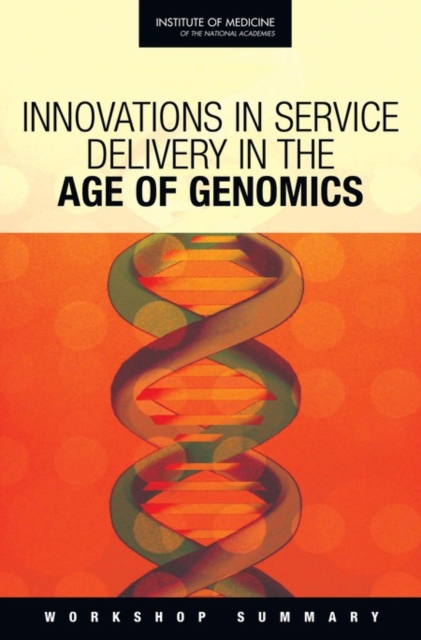 Innovations in Service Delivery in the Age of Genomics : Workshop Summary, PDF eBook
