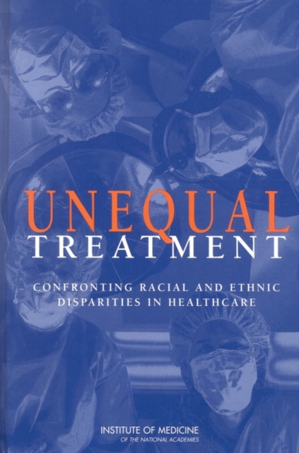 Unequal Treatment : Confronting Racial and Ethnic Disparities in Health Care, EPUB eBook