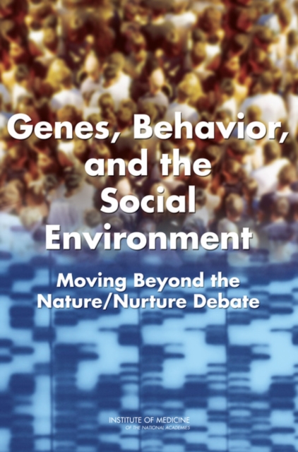 Genes, Behavior, and the Social Environment : Moving Beyond the Nature/Nurture Debate, EPUB eBook