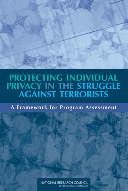 Protecting Individual Privacy in the Struggle Against Terrorists : A Framework for Program Assessment, EPUB eBook