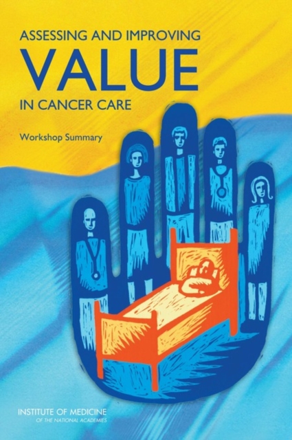Assessing and Improving Value in Cancer Care : Workshop Summary, PDF eBook