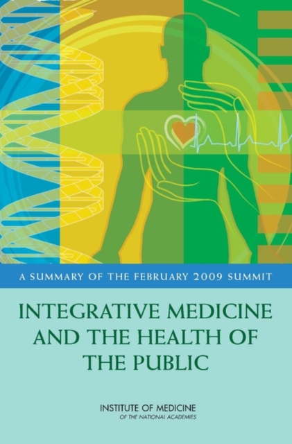 Integrative Medicine and the Health of the Public : A Summary of the February 2009 Summit, PDF eBook