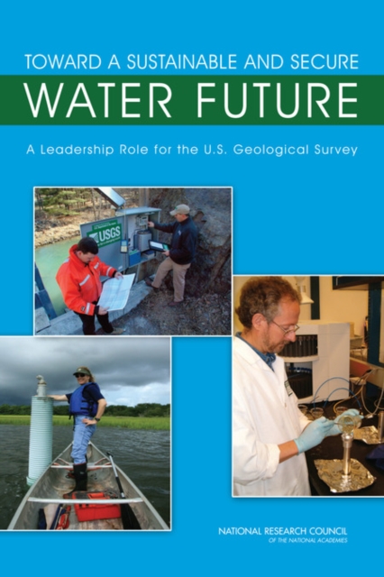 Toward a Sustainable and Secure Water Future : A Leadership Role for the U.S. Geological Survey, PDF eBook