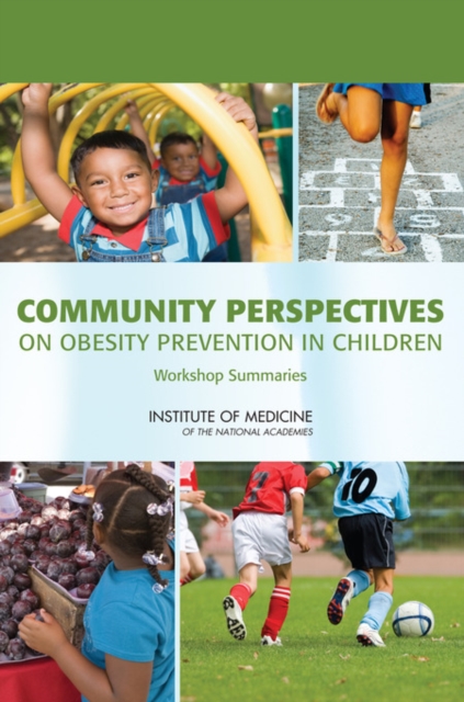 Community Perspectives on Obesity Prevention in Children : Workshop Summaries, PDF eBook