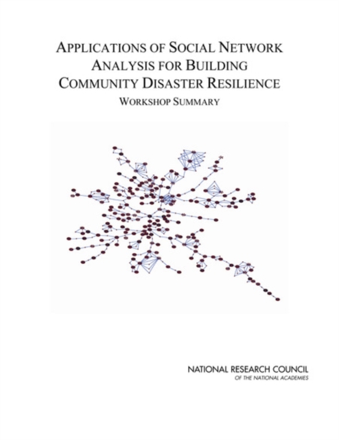 Applications of Social Network Analysis for Building Community Disaster Resilience : Workshop Summary, EPUB eBook