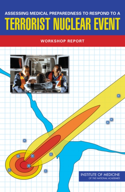 Assessing Medical Preparedness to Respond to a Terrorist Nuclear Event : Workshop Report, EPUB eBook