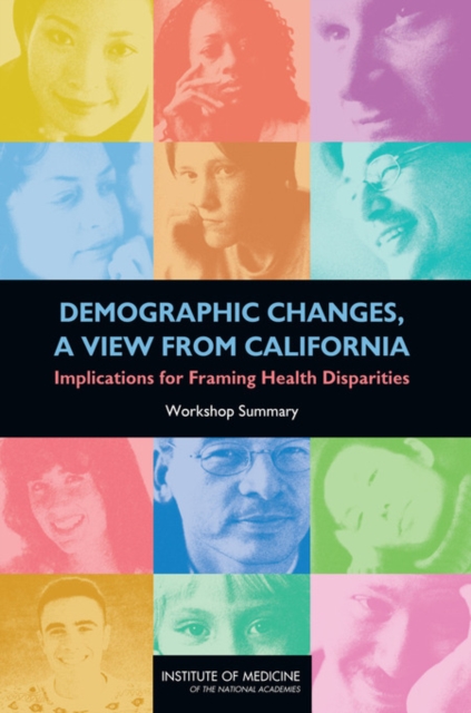 Demographic Changes, a View from California : Implications for Framing Health Disparities: Workshop Summary, PDF eBook