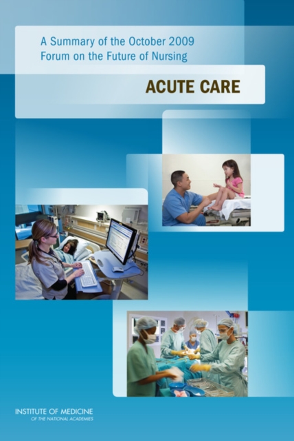 A Summary of the October 2009 Forum on the Future of Nursing : Acute Care, PDF eBook