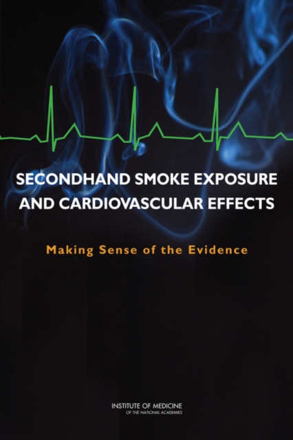 Secondhand Smoke Exposure and Cardiovascular Effects : Making Sense of the Evidence, EPUB eBook