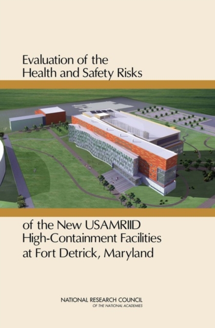 Evaluation of the Health and Safety Risks of the New USAMRIID High-Containment Facilities at Fort Detrick, Maryland, PDF eBook