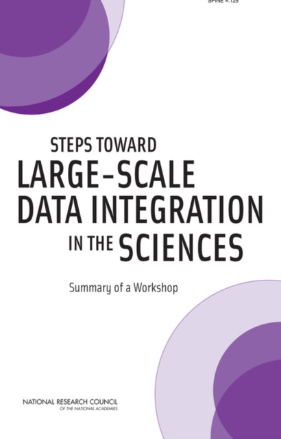 Steps Toward Large-Scale Data Integration in the Sciences : Summary of a Workshop, PDF eBook