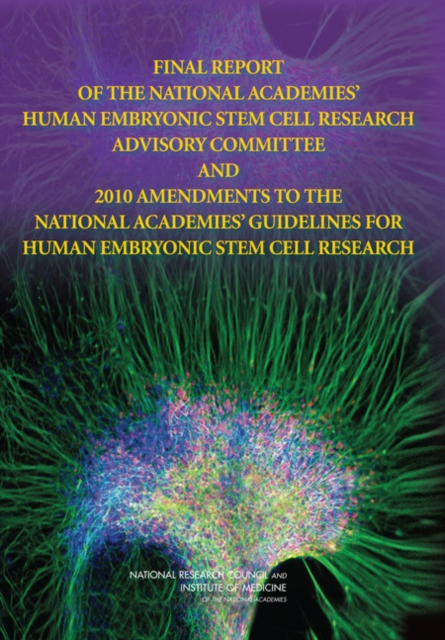 Final Report of the National Academies' Human Embryonic Stem Cell Research Advisory Committee and 2010 Amendments to the National Academies' Guidelines for Human Embryonic Stem Cell Research, PDF eBook