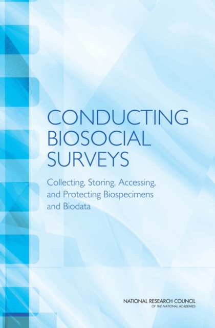Conducting Biosocial Surveys : Collecting, Storing, Accessing, and Protecting Biospecimens and Biodata, PDF eBook