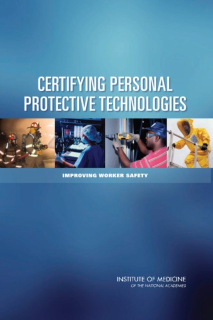 Certifying Personal Protective Technologies : Improving Worker Safety, PDF eBook
