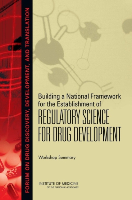 Building a National Framework for the Establishment of Regulatory Science for Drug Development : Workshop Summary, PDF eBook