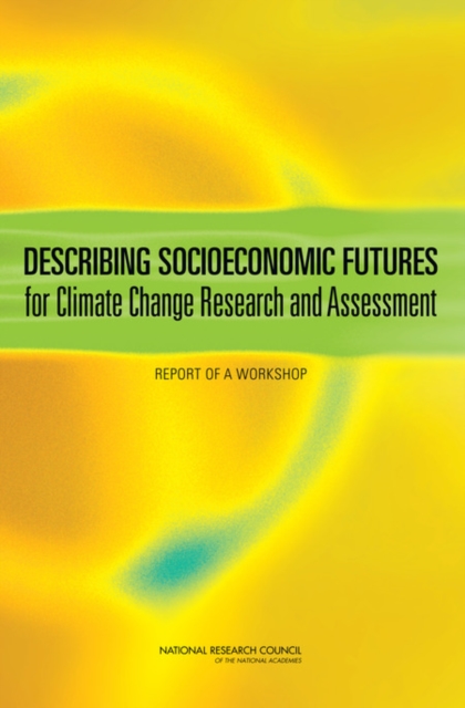 Describing Socioeconomic Futures for Climate Change Research and Assessment : Report of a Workshop, PDF eBook