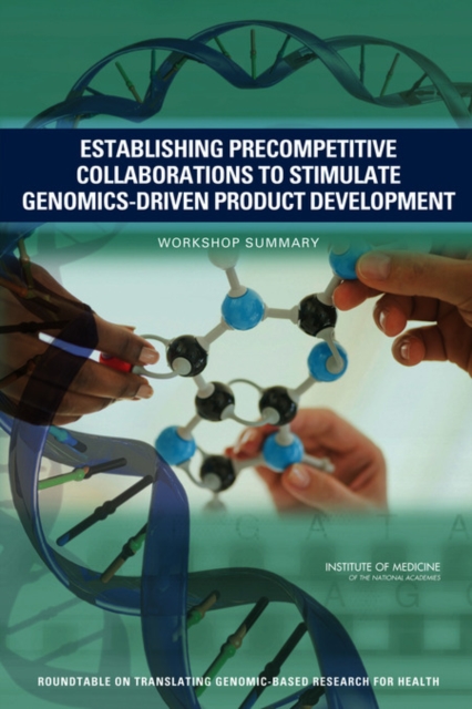 Establishing Precompetitive Collaborations to Stimulate Genomics-Driven Product Development : Workshop Summary, PDF eBook