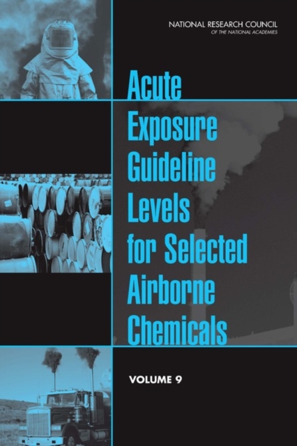 Acute Exposure Guideline Levels for Selected Airborne Chemicals : Volume 9, EPUB eBook
