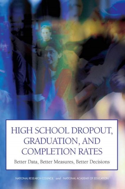 High School Dropout, Graduation, and Completion Rates : Better Data, Better Measures, Better Decisions, PDF eBook