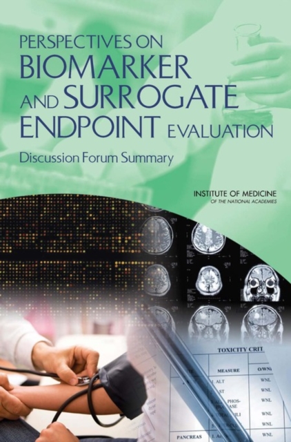 Perspectives on Biomarker and Surrogate Endpoint Evaluation : Discussion Forum Summary, PDF eBook