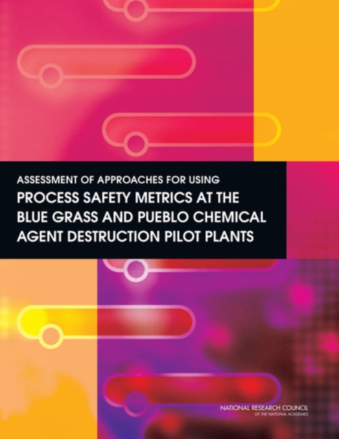 Assessment of Approaches for Using Process Safety Metrics at the Blue Grass and Pueblo Chemical Agent Destruction Pilot Plants, PDF eBook
