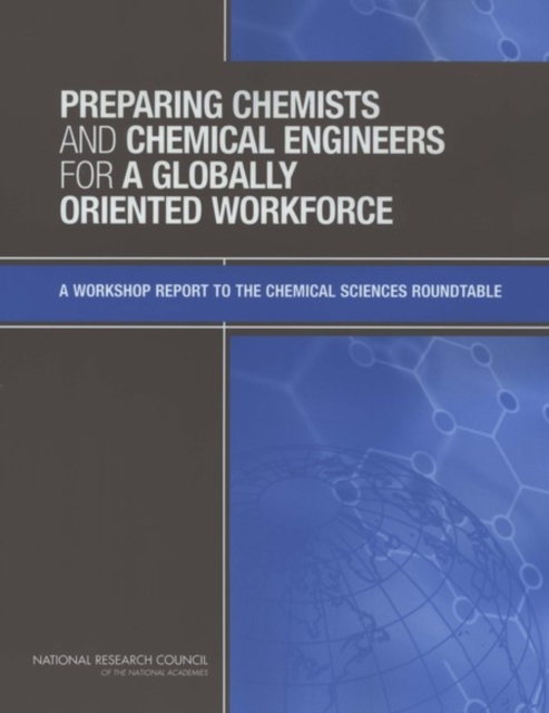 Preparing Chemists and Chemical Engineers for a Globally Oriented Workforce : A Workshop Report to the Chemical Sciences Roundtable, EPUB eBook