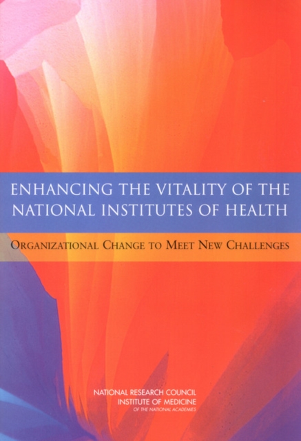 Enhancing the Vitality of the National Institutes of Health : Organizational Change to Meet New Challenges, EPUB eBook